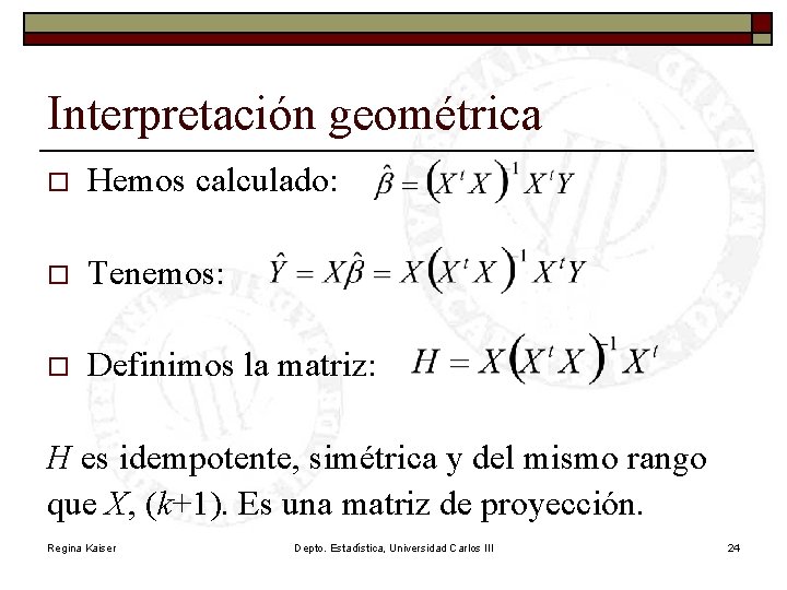 Interpretación geométrica o Hemos calculado: o Tenemos: o Definimos la matriz: H es idempotente,