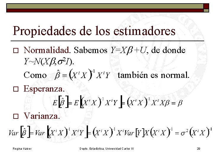 Propiedades de los estimadores o Normalidad. Sabemos Y=Xb +U, de donde Y~N(Xb, s 2