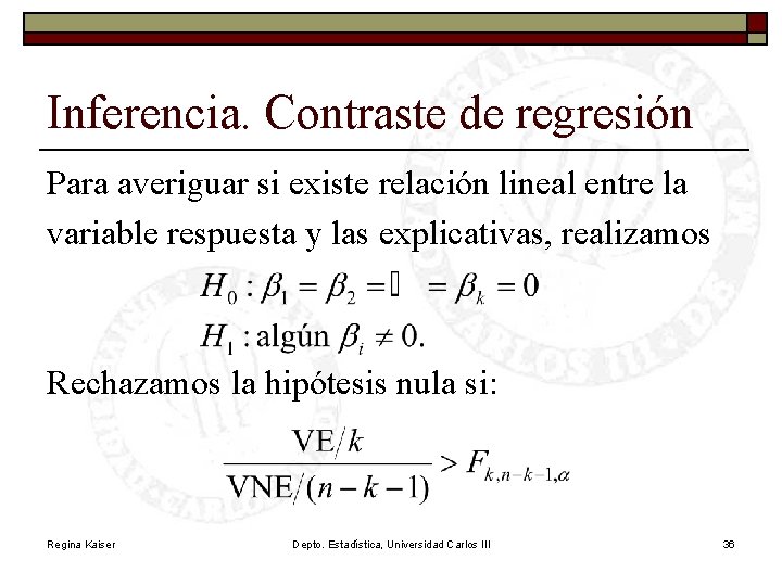 Inferencia. Contraste de regresión Para averiguar si existe relación lineal entre la variable respuesta