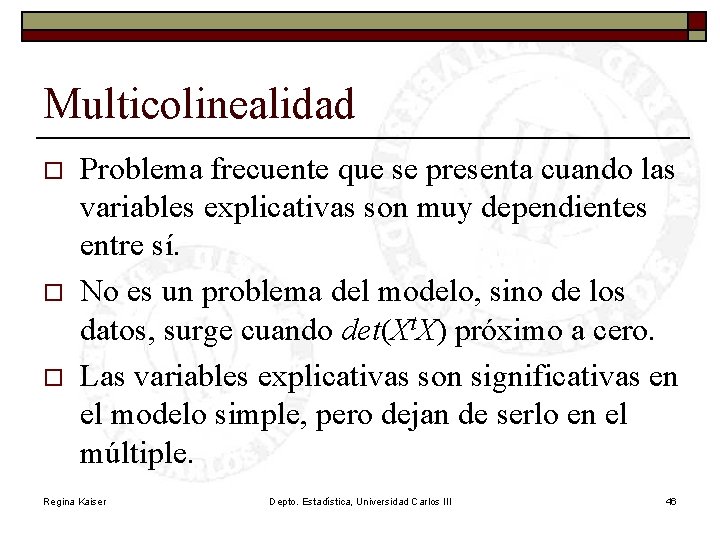 Multicolinealidad o o o Problema frecuente que se presenta cuando las variables explicativas son
