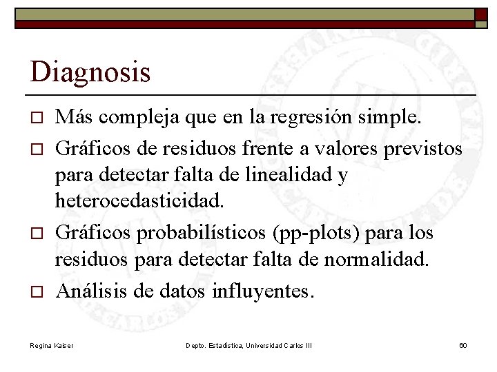 Diagnosis o o Más compleja que en la regresión simple. Gráficos de residuos frente