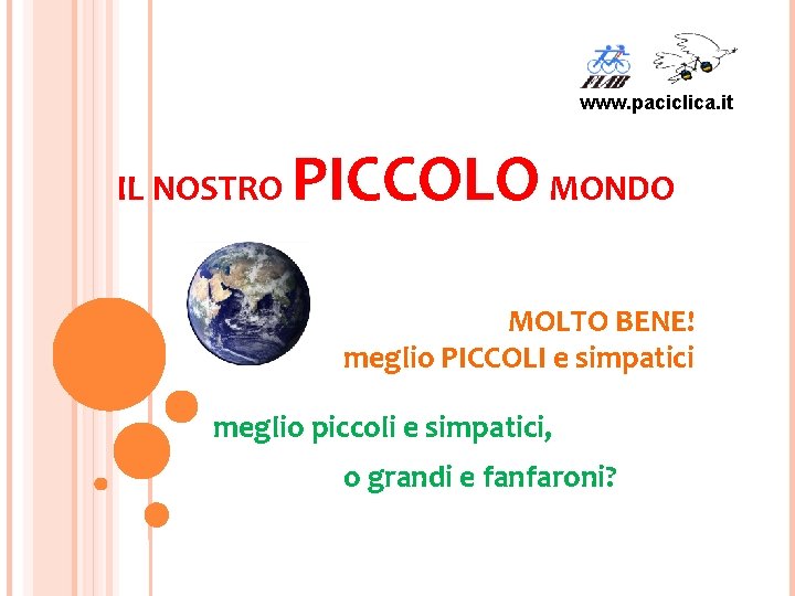 www. paciclica. it IL NOSTRO PICCOLO MONDO MOLTO BENE! meglio PICCOLI e simpatici meglio