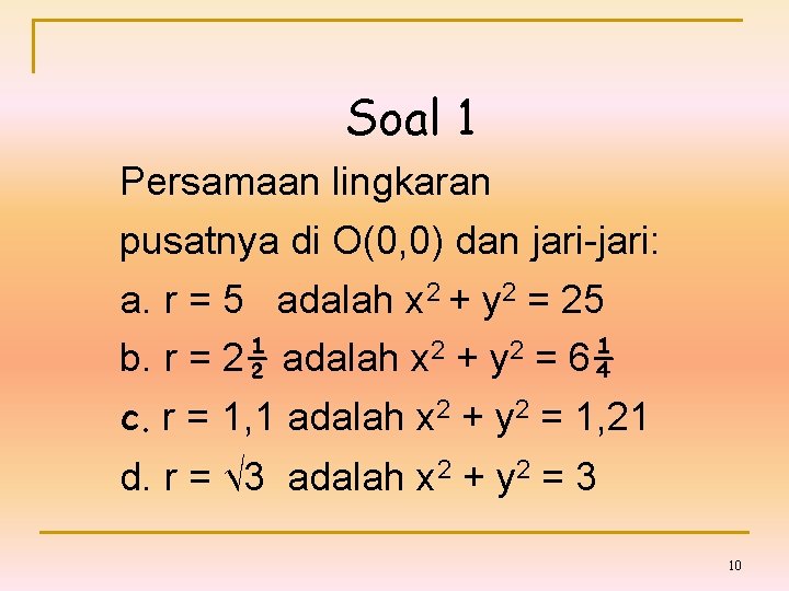 Soal 1 Persamaan lingkaran pusatnya di O(0, 0) dan jari-jari: a. r = 5