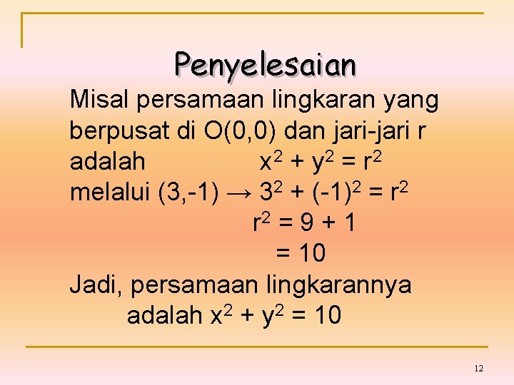 Penyelesaian Misal persamaan lingkaran yang berpusat di O(0, 0) dan jari-jari r adalah x