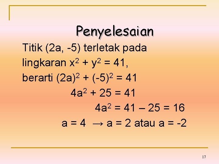 Penyelesaian Titik (2 a, -5) terletak pada lingkaran x 2 + y 2 =