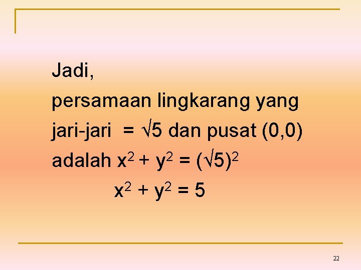 Jadi, persamaan lingkarang yang jari-jari = √ 5 dan pusat (0, 0) adalah x