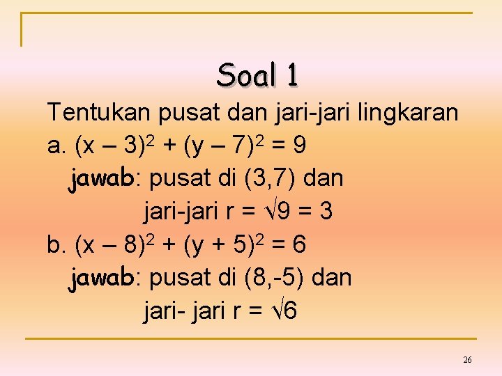 Soal 1 Tentukan pusat dan jari-jari lingkaran a. (x – 3)2 + (y –