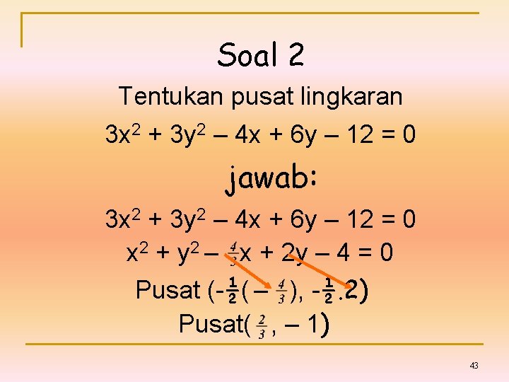 Soal 2 Tentukan pusat lingkaran 3 x 2 + 3 y 2 – 4