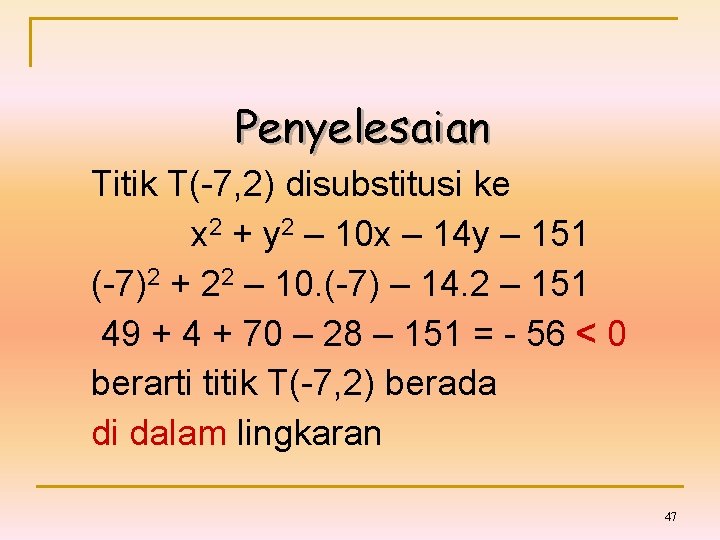 Penyelesaian Titik T(-7, 2) disubstitusi ke x 2 + y 2 – 10 x