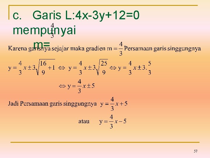 c. Garis L: 4 x-3 y+12=0 mempunyai m= 57 