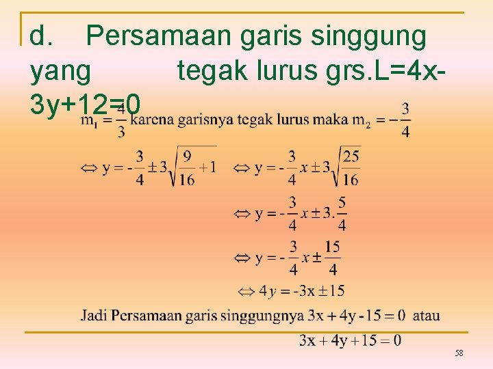 d. Persamaan garis singgung yang tegak lurus grs. L=4 x 3 y+12=0 58 