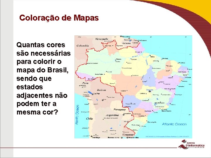 Coloração de Mapas Quantas cores são necessárias para colorir o mapa do Brasil, sendo