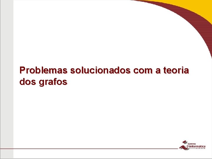 Problemas solucionados com a teoria dos grafos 