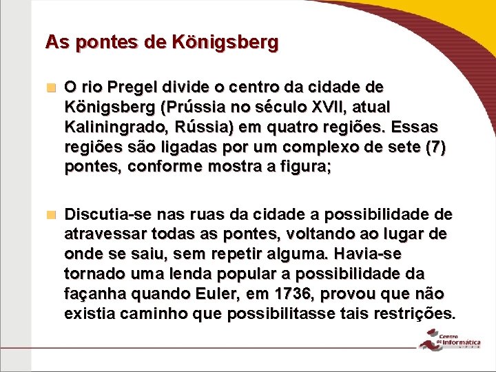 As pontes de Königsberg n O rio Pregel divide o centro da cidade de