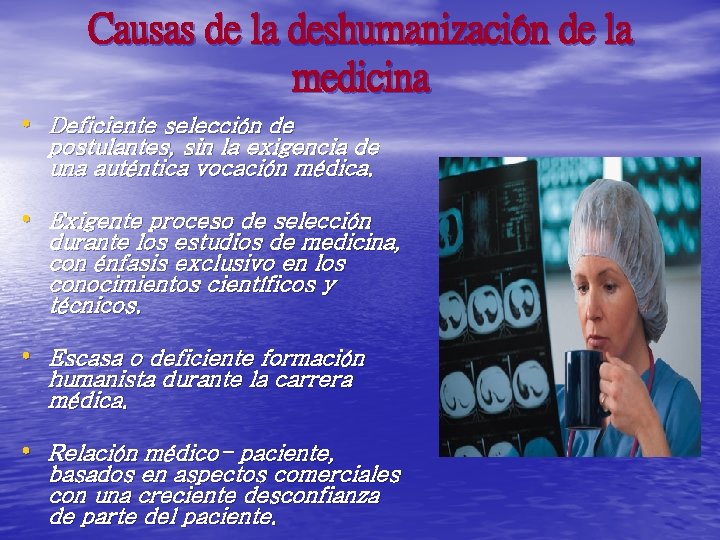 Causas de la deshumanización de la medicina • Deficiente selección de postulantes, sin la Causas de la deshumanización de la medicina • Deficiente selección de postulantes, sin la