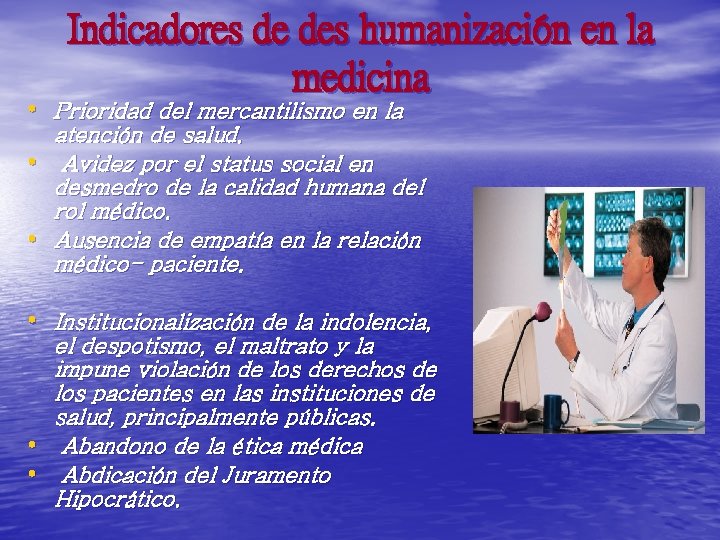 Indicadores de des humanización en la medicina • Prioridad del mercantilismo en la •