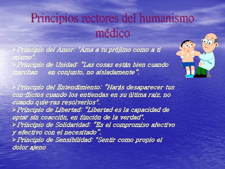 Principios rectores del humanismo médico ØPrincipio del Amor: "Ama a tu prójimo como a Principios rectores del humanismo médico ØPrincipio del Amor: "Ama a tu prójimo como a