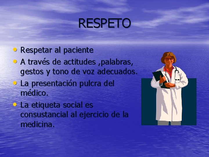 RESPETO • Respetar al paciente • A través de actitudes , palabras, • •