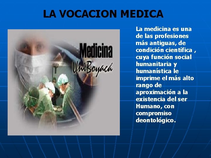 LA VOCACION MEDICA La medicina es una de las profesiones más antiguas, de condición