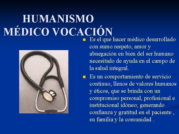 HUMANISMO MÉDICO VOCACIÓN Es el que hacer médico desarrollado n n Es el que HUMANISMO MÉDICO VOCACIÓN Es el que hacer médico desarrollado n n Es el que