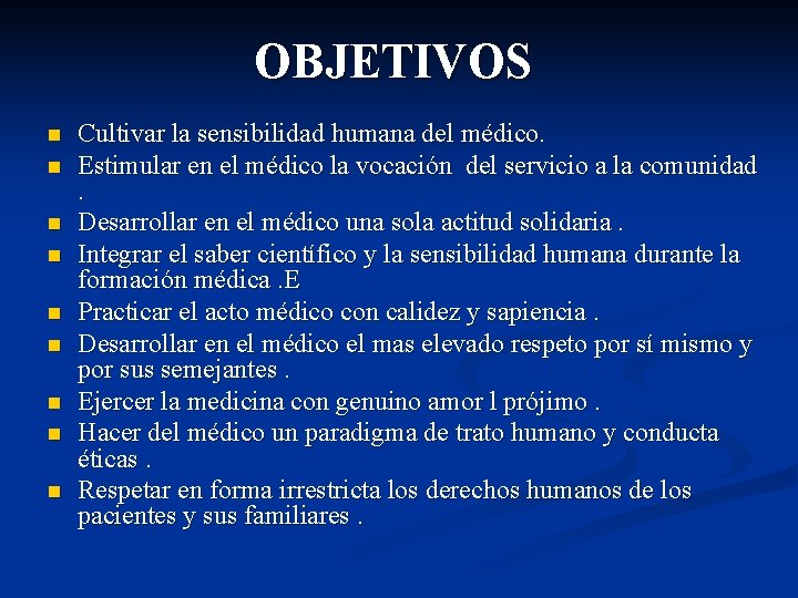 OBJETIVOS n n n n n Cultivar la sensibilidad humana del médico. Estimular en