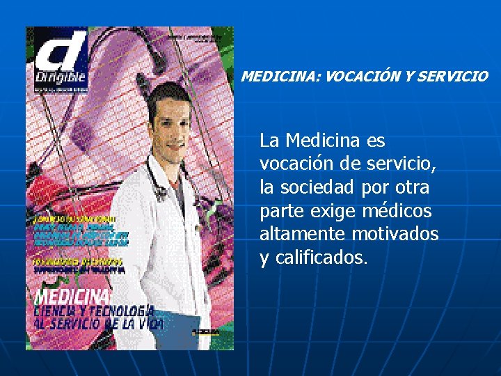 MEDICINA: VOCACIÓN Y SERVICIO La Medicina es vocación de servicio, la sociedad por otra MEDICINA: VOCACIÓN Y SERVICIO La Medicina es vocación de servicio, la sociedad por otra