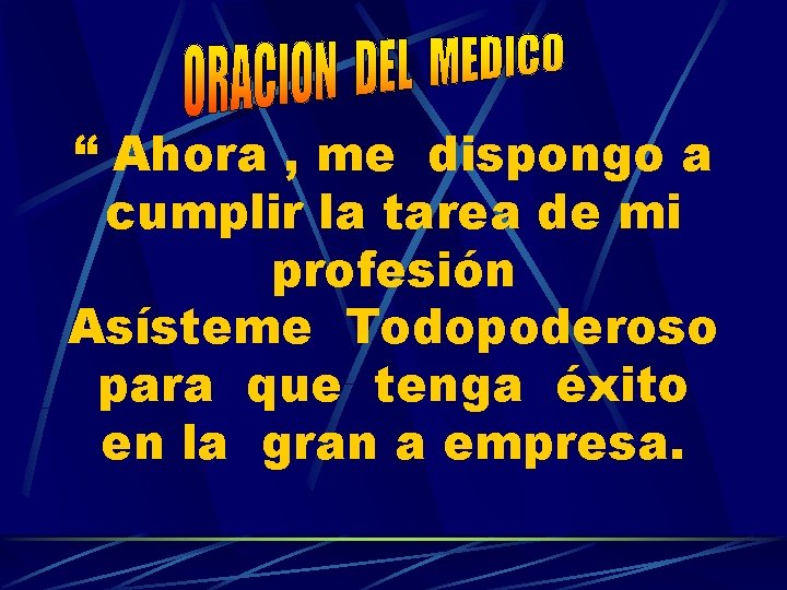 “ Ahora , me dispongo a cumplir la tarea de mi profesión Asísteme Todopoderoso “ Ahora , me dispongo a cumplir la tarea de mi profesión Asísteme Todopoderoso