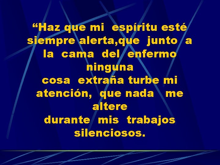 “Haz que mi espíritu esté siempre alerta, que junto a la cama del enfermo