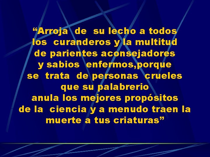 “Arroja de su lecho a todos los curanderos y la multitud de parientes aconsejadores