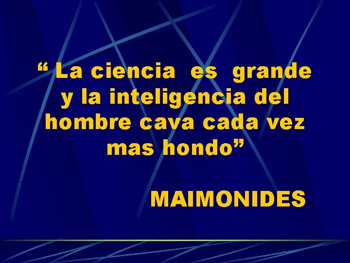 “ La ciencia es grande y la inteligencia del hombre cava cada vez mas