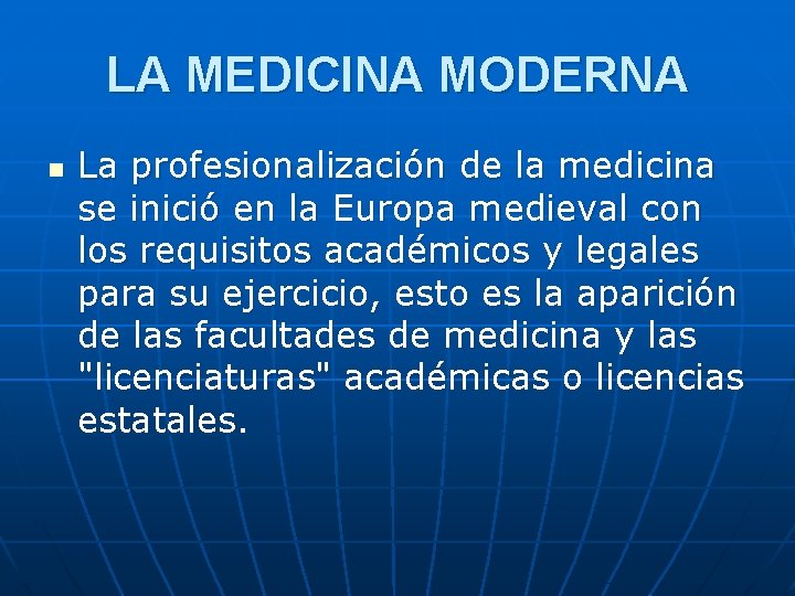 LA MEDICINA MODERNA n La profesionalización de la medicina se inició en la Europa