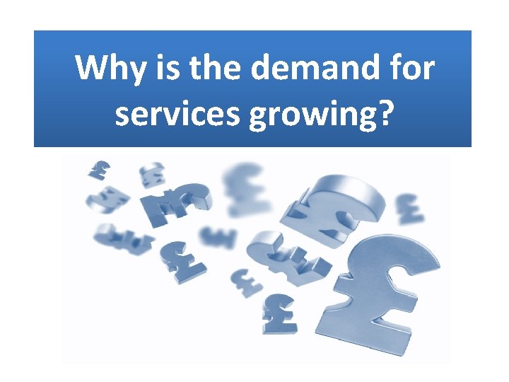 Why is the demand for services growing? 