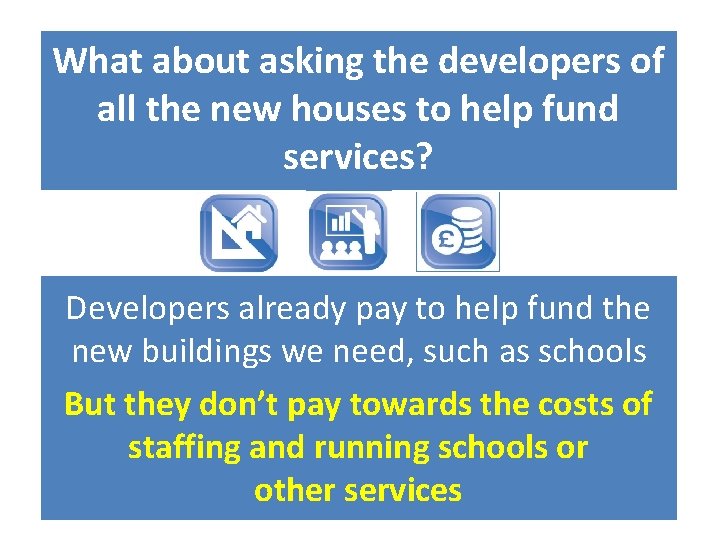 What about asking the developers of all the new houses to help fund services?