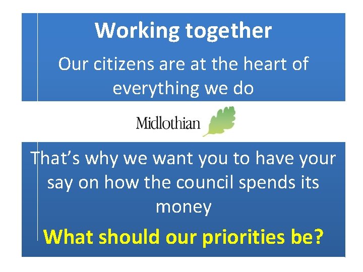 Working together Our citizens are at the heart of everything we do That’s why