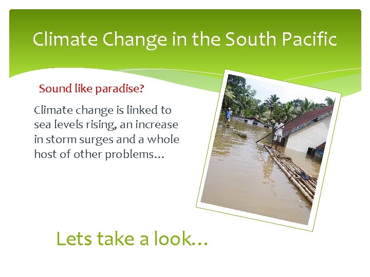 Climate Change in the South Pacific Sound like paradise? Climate change is linked to Climate Change in the South Pacific Sound like paradise? Climate change is linked to
