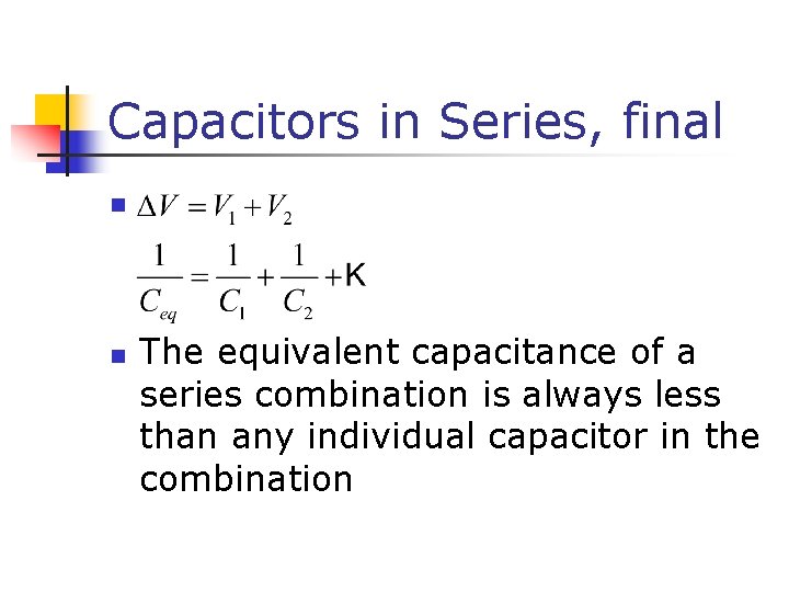 Capacitors in Series, final n n The equivalent capacitance of a series combination is