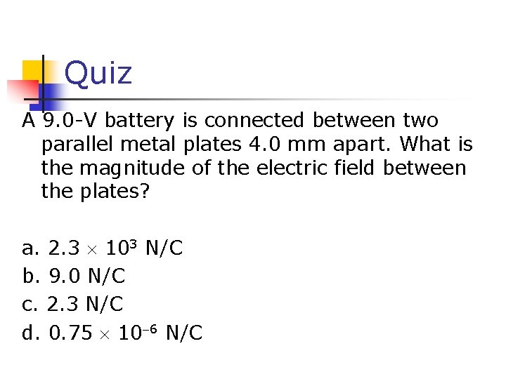 Quiz A 9. 0 -V battery is connected between two parallel metal plates 4.