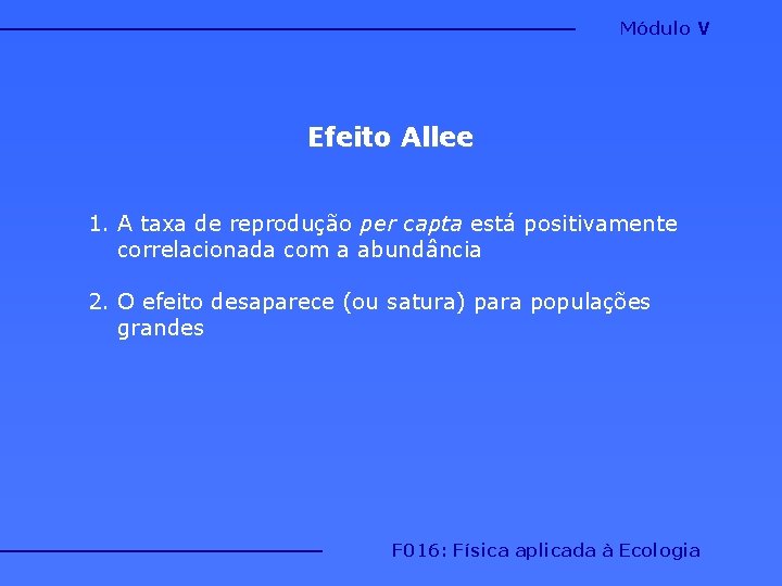 Módulo V Efeito Allee 1. A taxa de reprodução per capta está positivamente correlacionada