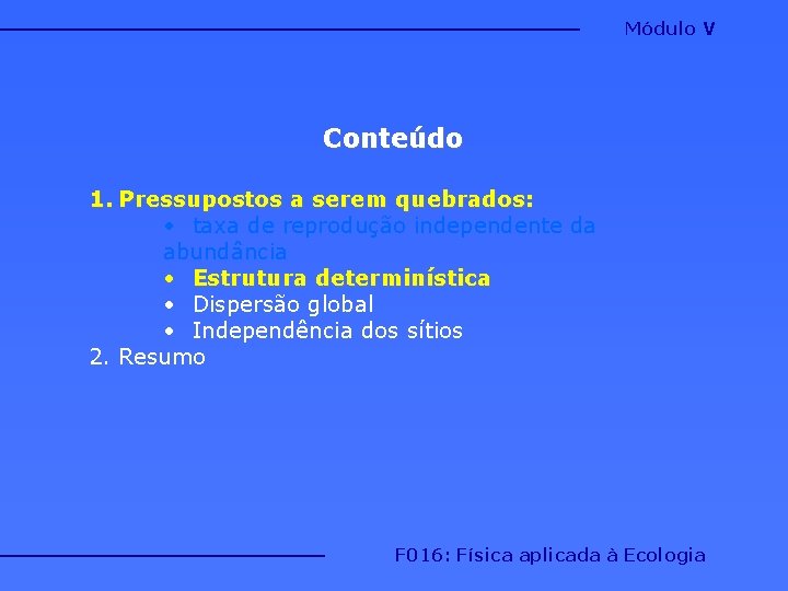 Módulo V Conteúdo 1. Pressupostos a serem quebrados: • taxa de reprodução independente da