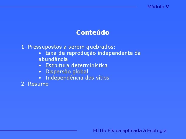 Módulo V Conteúdo 1. Pressupostos a serem quebrados: • taxa de reprodução independente da