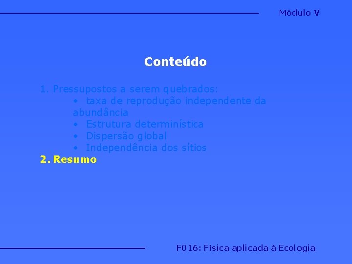 Módulo V Conteúdo 1. Pressupostos a serem quebrados: • taxa de reprodução independente da