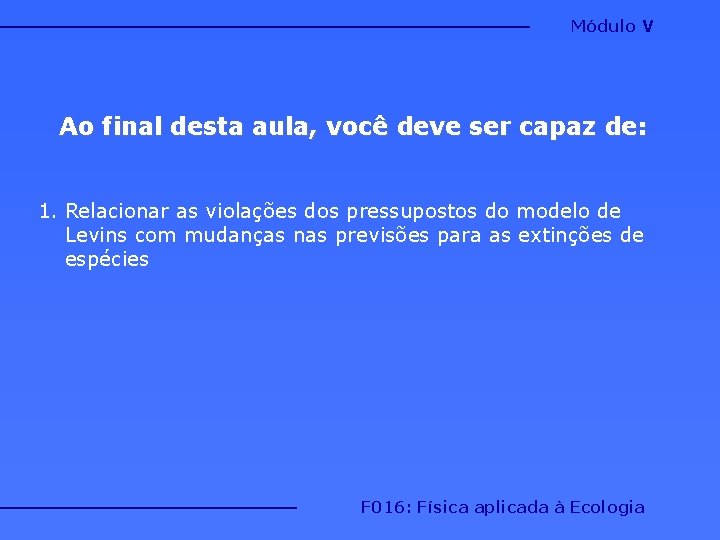 Módulo V Ao final desta aula, você deve ser capaz de: 1. Relacionar as