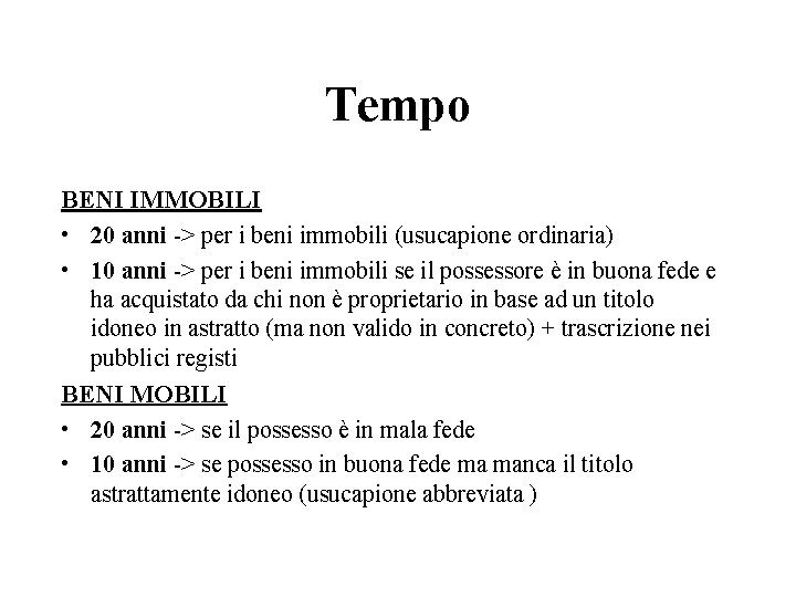 Tempo BENI IMMOBILI • 20 anni -> per i beni immobili (usucapione ordinaria) •