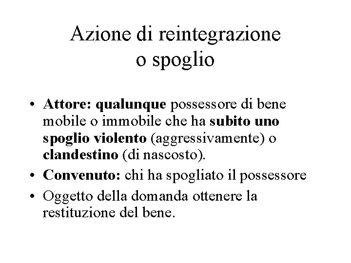 Azione di reintegrazione o spoglio • Attore: qualunque possessore di bene mobile o immobile