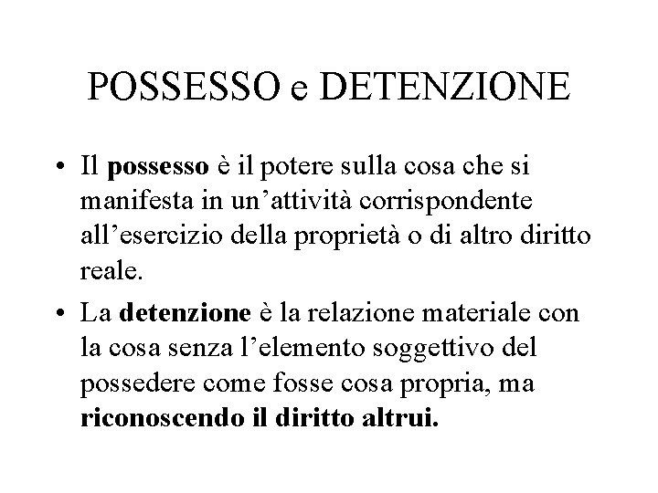 POSSESSO e DETENZIONE • Il possesso è il potere sulla cosa che si manifesta