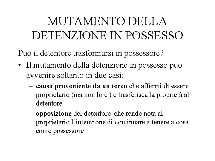 MUTAMENTO DELLA DETENZIONE IN POSSESSO Può il detentore trasformarsi in possessore? • Il mutamento