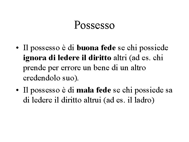 Possesso • Il possesso è di buona fede se chi possiede ignora di ledere