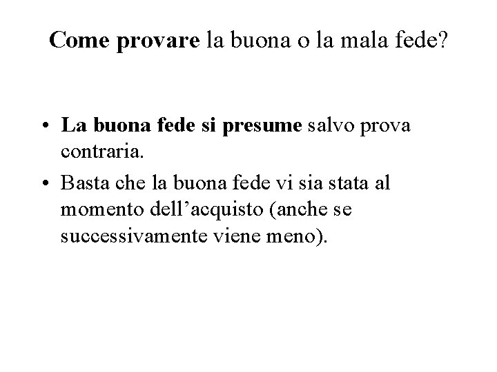 Come provare la buona o la mala fede? • La buona fede si presume