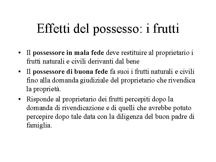 Effetti del possesso: i frutti • Il possessore in mala fede deve restituire al