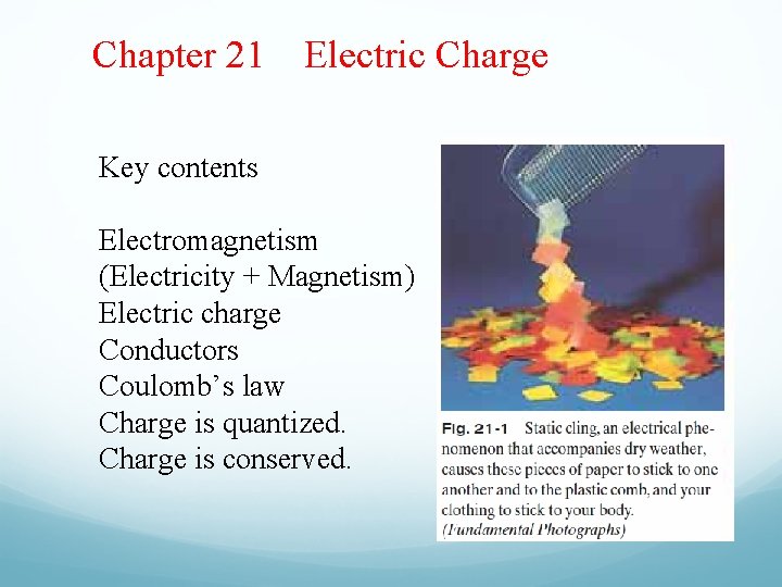 Chapter 21 Electric Charge Key contents Electromagnetism (Electricity + Magnetism) Electric charge Conductors Coulomb’s